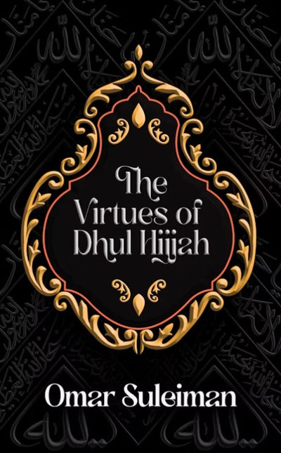The Virtues of Dhul Hijjah by Omar Suleiman