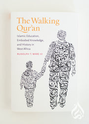 The Walking Qur'an: Islamic Education Embodied Knowledge & Histroy in West Africa