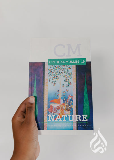 Critical Muslim 19: Nature - by Muslim Institute