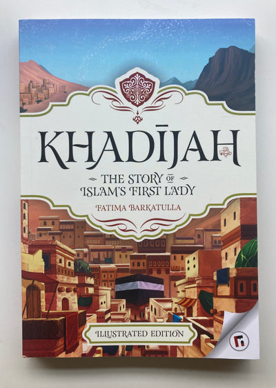 Khadijah: the Story of Islam’s First Lady by Fatima Barkatulla