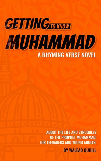 Getting To Know Muhammad - A Rhyming Verse Novel - About The Life And Struggles Of The Prophet Muhammad For Teenagers And Young Adults