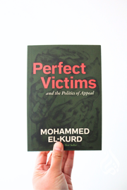 Perfect Victims: The Politics of Appeal by Mohammed El-Kurd