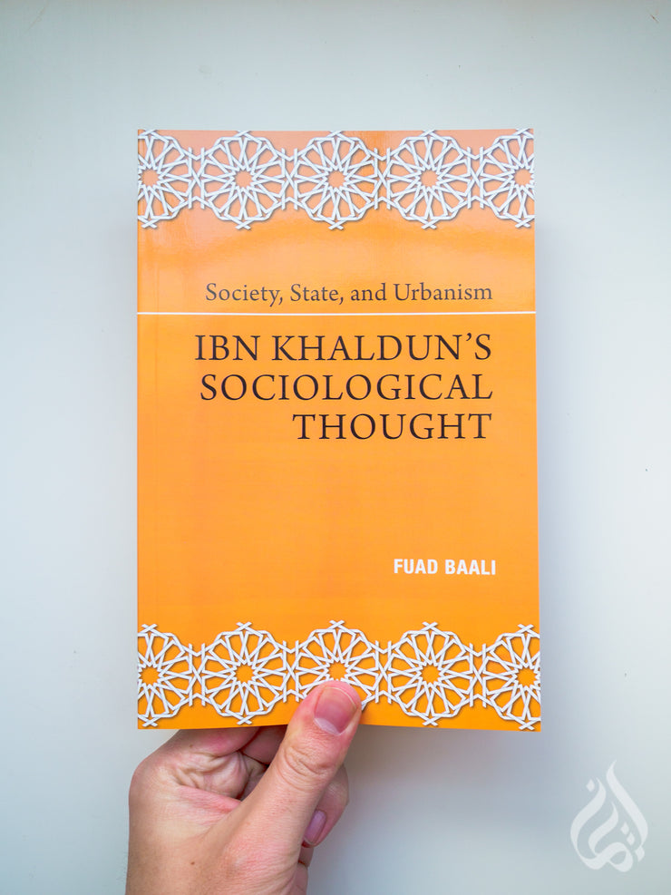 Society, State, and Urbanism: Ibn Khaldun’s Sociological Thought