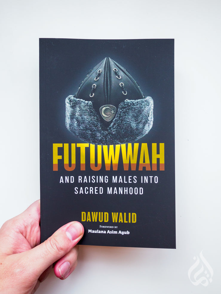 Futuwwah and Raising Males into Sacred Manhood