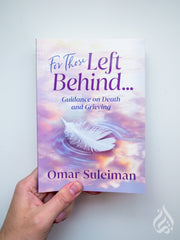 For Those Left Behind... Guidance on Death and Grieving  by Omar Suleiman