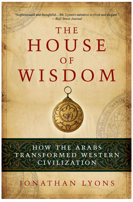 The House of Wisdom: How the Arabs Transformed Western Civilization