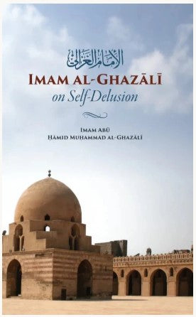 Imam Al-Ghazali on Self-Delusion