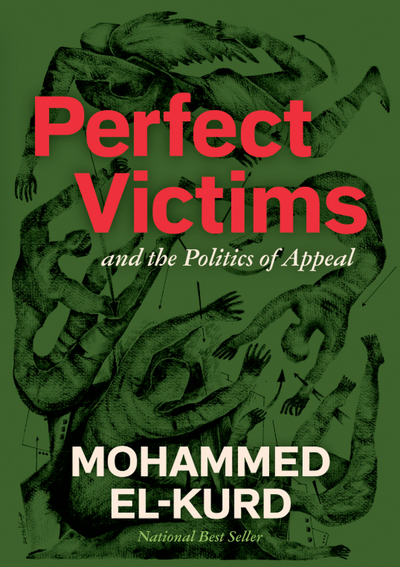 Perfect Victims: The Politics of Appeal by Mohammed El-Kurd