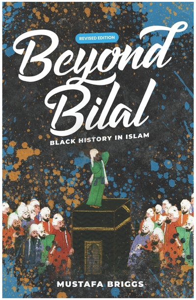 Beyond Bilal: Black History in Islam by Mustafa Briggs