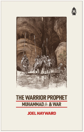 The Warrior Prophet: Muhammad & War by Joel Hayward