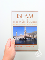 Islam in the Third Millennium: The Way Forward for Modern Muslims by Mohammad Soukat Ali