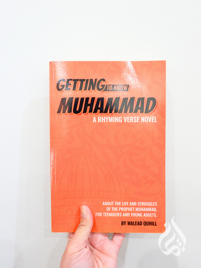 Getting To Know Muhammad - A Rhyming Verse Novel - About The Life And Struggles Of The Prophet Muhammad For Teenagers And Young Adults