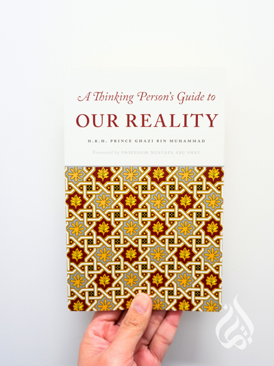 A Thinking Person's Guide to Our Reality by Ghazi bin Muhammad