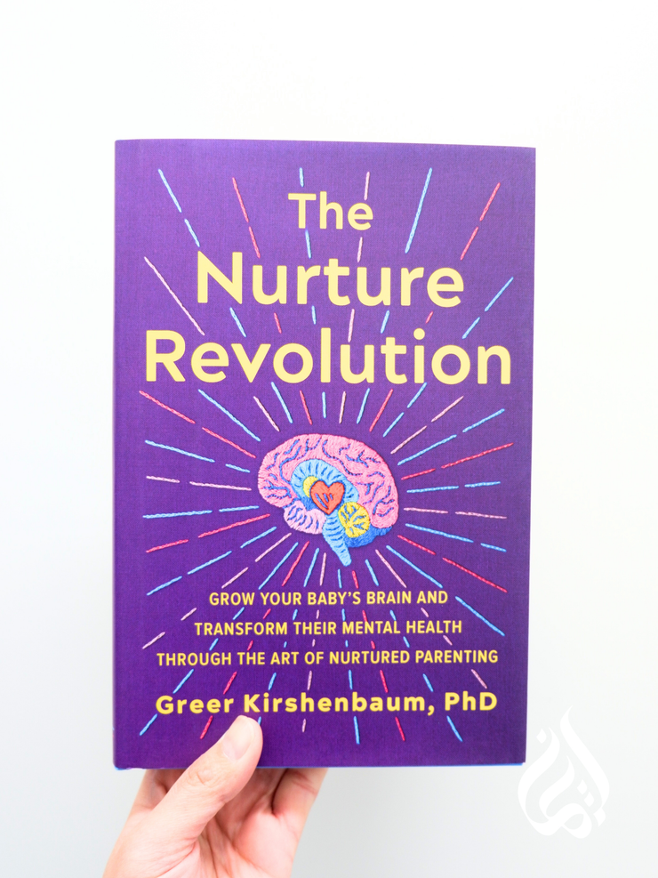 The Nurture Revolution: Grow Your Baby's Brain and Transform Their Mental Health Through the Art of Nurtured Parenting