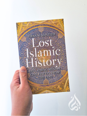 Lost Islamic History: Reclaiming Muslim Civilisation from the Past