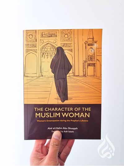 The Character of The Muslim Woman (Vol 1) by Abd al-Halim Abu Shuqqah