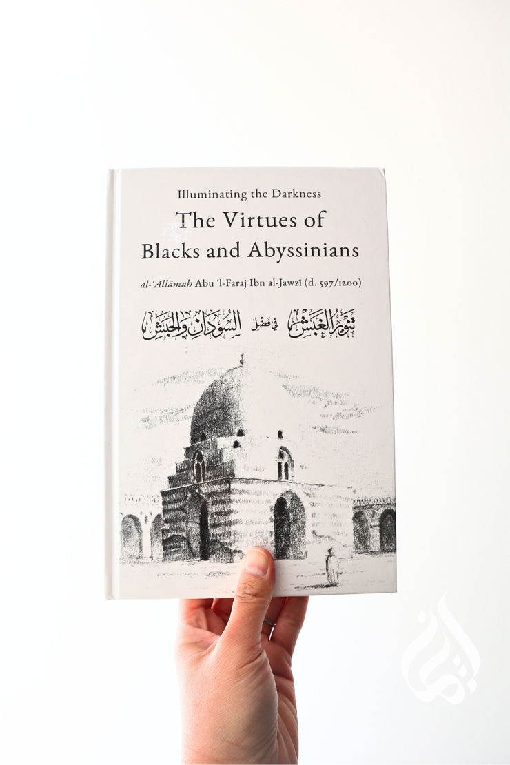 Illuminating the Darkness: The Virtues of Blacks and Abyssinians by Ibn Al-Jawzi RA