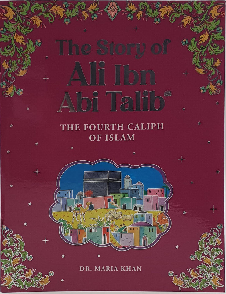 Ali R The Story of Ali Ibn Abi Talib: The Fourth Caliph of Islam by Dr. Mari ...