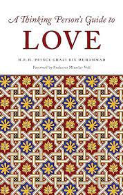A Thinking Person's Guide to Love by Ghazi bin Muhammad