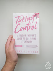 Taking Control A Muslim Woman's Guide to Surviving Infertility