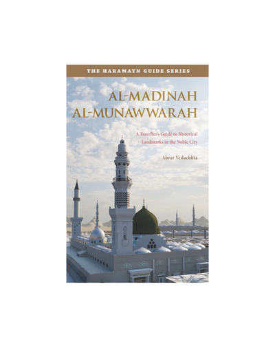 Al-Madinah Al-Munawwarah: A Travellers Guide to Historical Landmarks in the Noble City - Haramayn Guide Series