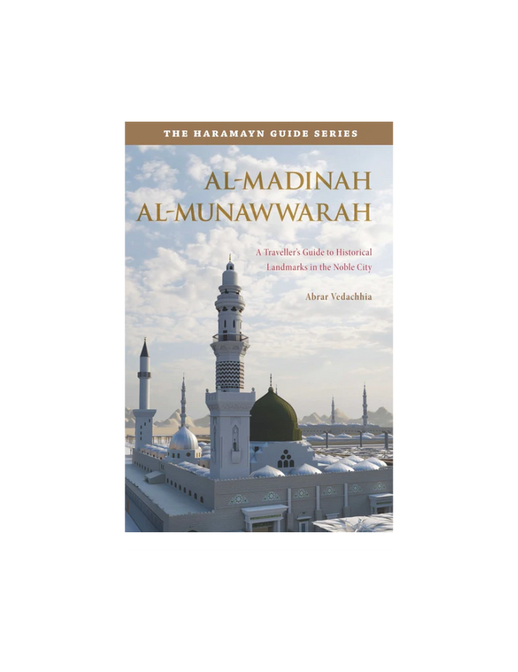Al-Madinah Al-Munawwarah: A Travellers Guide to Historical Landmarks in the Noble City - Haramayn Guide Series