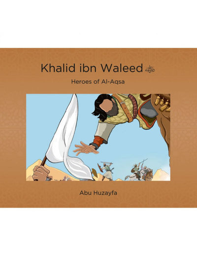 Khalid ibn Waleed: Heroes of Al-Aqsa by Abu Huzayfa