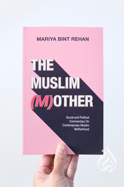 The Muslim (M)other: Social & Political Commentary on Contemporary Muslim Motherhood