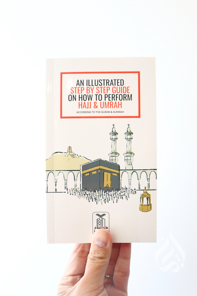 An Illustrated Step by Step Guide on How to Perform Hajj & Umrah