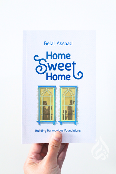 Home Sweet Home: Building Harmonious Foundations by Belal Assaad