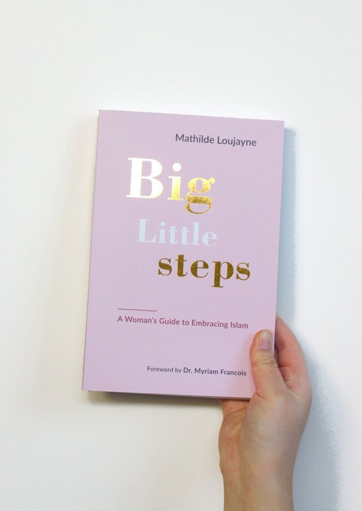 Big Little Steps - A Woman's Guide to Embracing Islam by Mathilde Loujayne