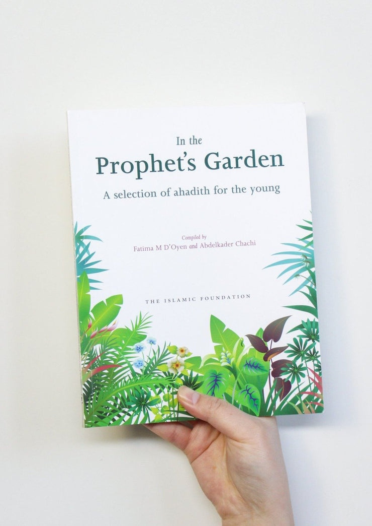 In the Prophet's Garden: A Selection of Hadith for the Young by Fatima M D’Oyen and Abdelkader Chachi