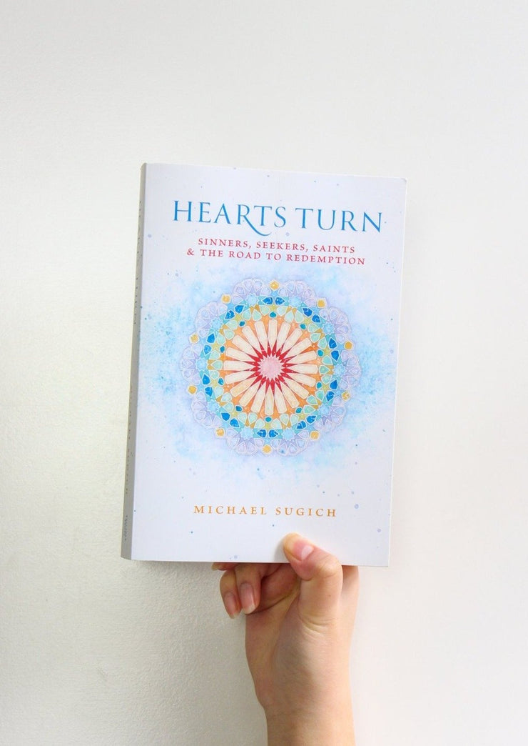 Hearts Turn: Sinners, Seekers,  Saints and the Road to Redemption by Michael Sugich