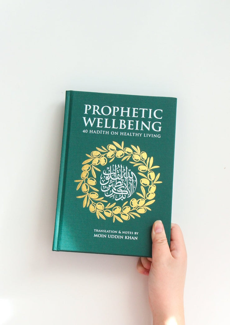 Prophetic Wellbeing: 40 Hadith on Healthy Living by Maulana Moin Uddin Khan