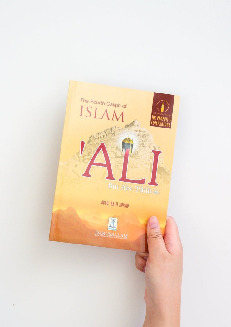 The Golden Series of The Prophet’s Companions:  Ali Bin Abi Talib  - The Fourth Caliph of Islam