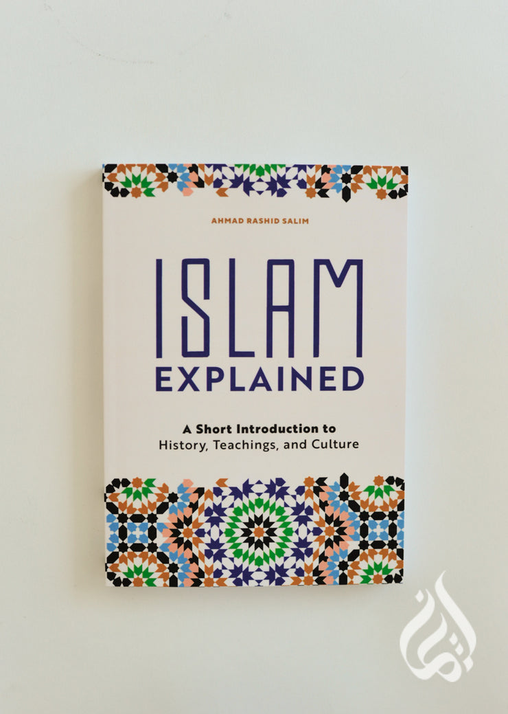 Islam Explained: A Short Introduction to History, Teachings, and Culture by Ahmad Rashid Salim