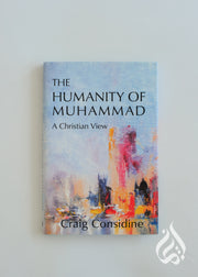 The Humanity of Muhammad: A Christian View by Craig Considine
