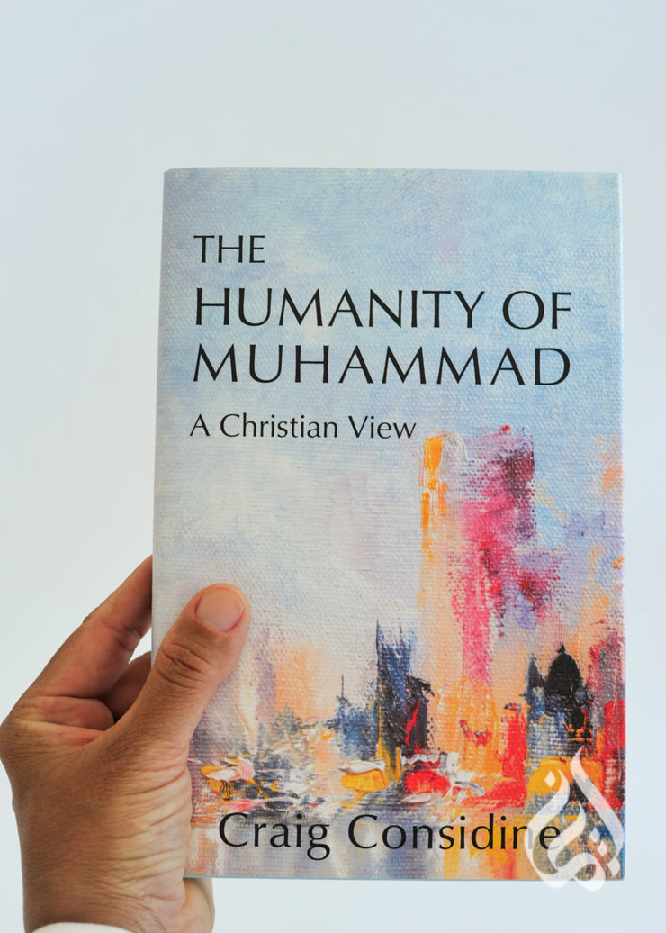 The Humanity of Muhammad: A Christian View by Craig Considine