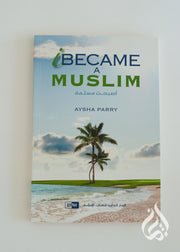 I Became a Muslim by Aysha Parry