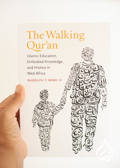 The Walking Qur'an: Islamic Education Embodied Knowledge & Histroy in West Africa