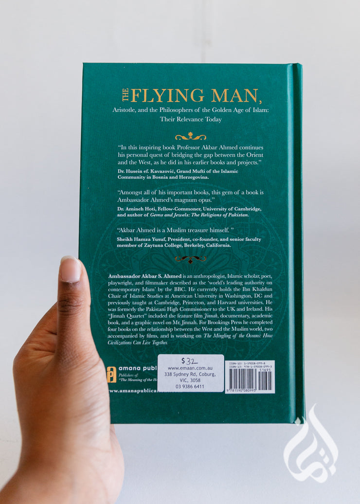 The Flying Man: Aristotle, And The Philosophers Of The Golden Age Of Islam: Their Relevance Today by Akbar Ahmed