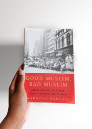 Good Muslim, Bad Muslim: America, the Cold War, and the Roots of Terror by Mahmood Mamdani