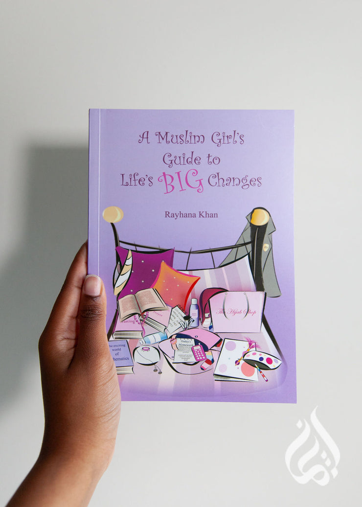 A Muslim Girl's Guide to Life's Big Changes by Rayhana Khan