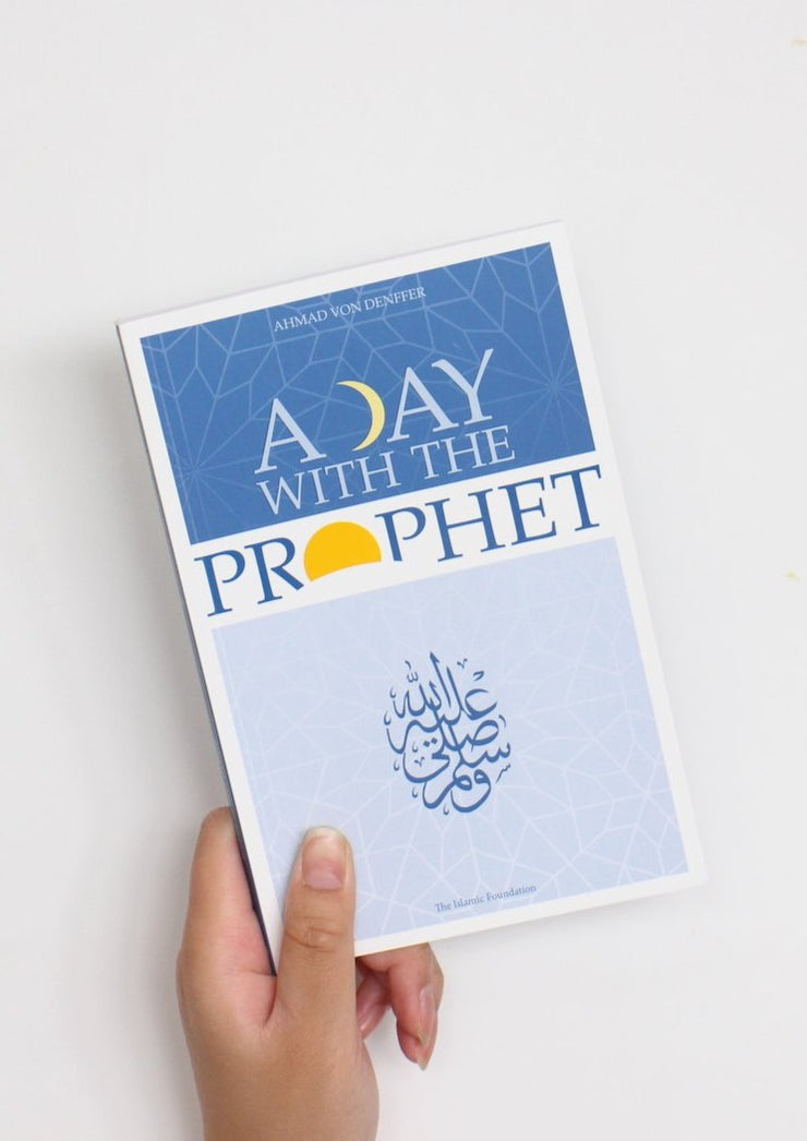 A Day with the Prophet by Ahmad Von Denffer