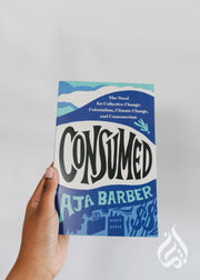 Consumed: The Need for Collective Change: Colonialism, Climate Change, and Consumerism by Aja Barber