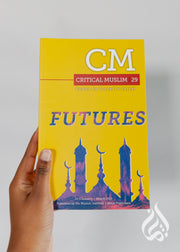 Critical Muslim 29: Futures - by Muslim Institute