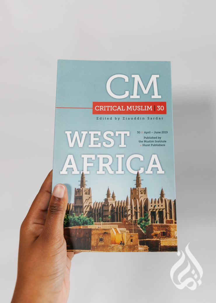 Critical Muslim 30: West Africa - by Muslim Institute