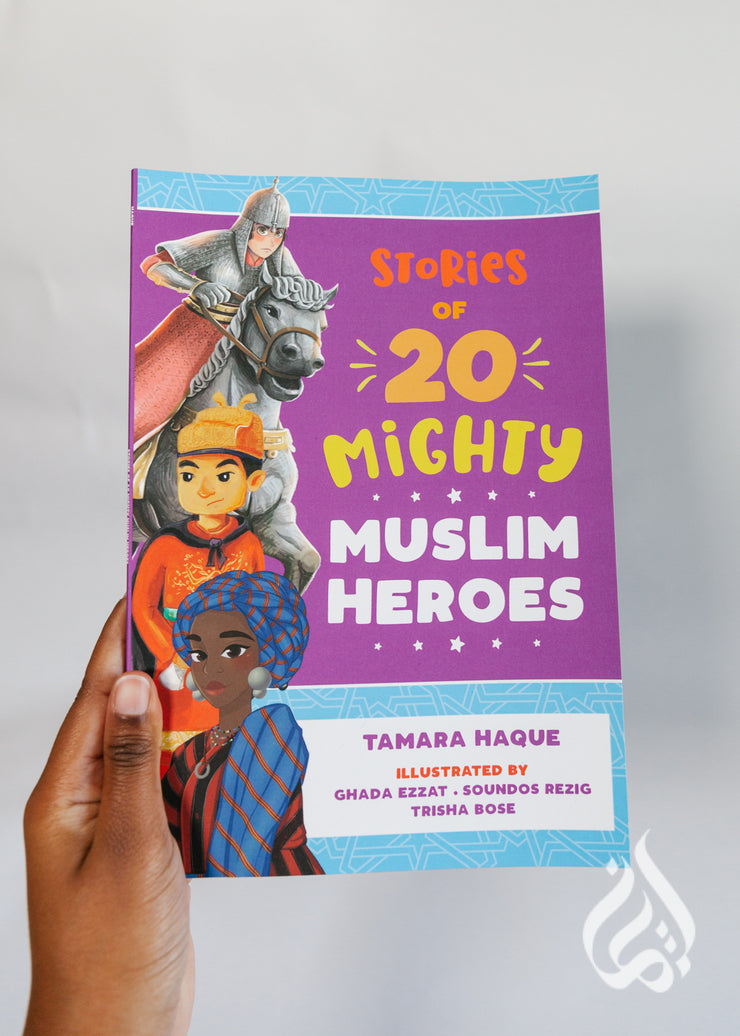 Stories of 20 Mighty Muslim Heroes by Tamara Haque