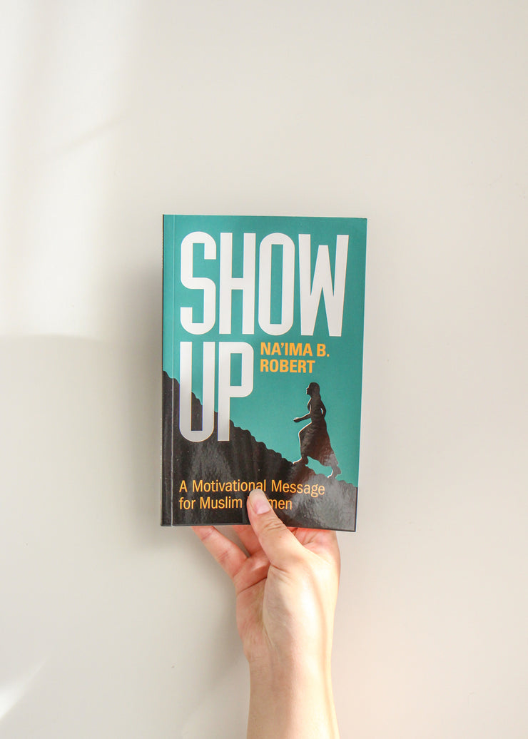 Show Up - A Motivational Message for Muslim Women by Na'ima B Robert