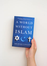 A World Without Islam by Graham E. Fuller